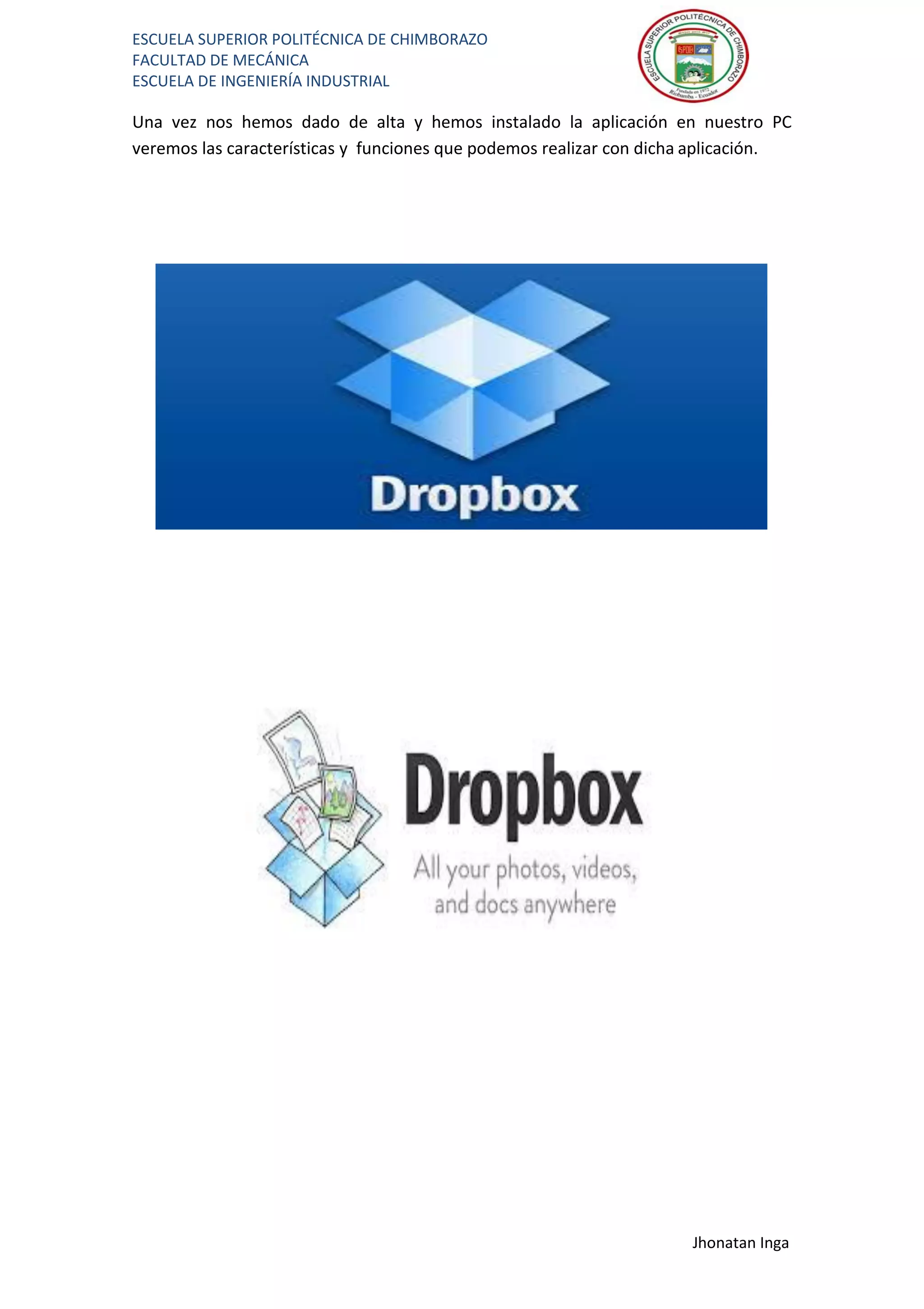 ESCUELA SUPERIOR POLITÉCNICA DE CHIMBORAZO
FACULTAD DE MECÁNICA
ESCUELA DE INGENIERÍA INDUSTRIAL
Jhonatan Inga
Una vez nos hemos dado de alta y hemos instalado la aplicación en nuestro PC
veremos las características y funciones que podemos realizar con dicha aplicación.
 