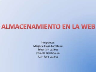 Integrantes:
Marjorie Llosa-Larrabure
  Sebastian Lazarte
 Camilla Kirschbaum
   Juan Jose Lazarte
 