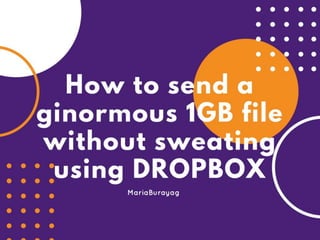 How to send a ginormous 1GB file without sweating using Dropbox-Maria Burayag.m4v
