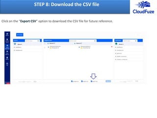 Click on the “Export CSV” option to download the CSV file for future reference.
STEP 8: Download the CSV file
 