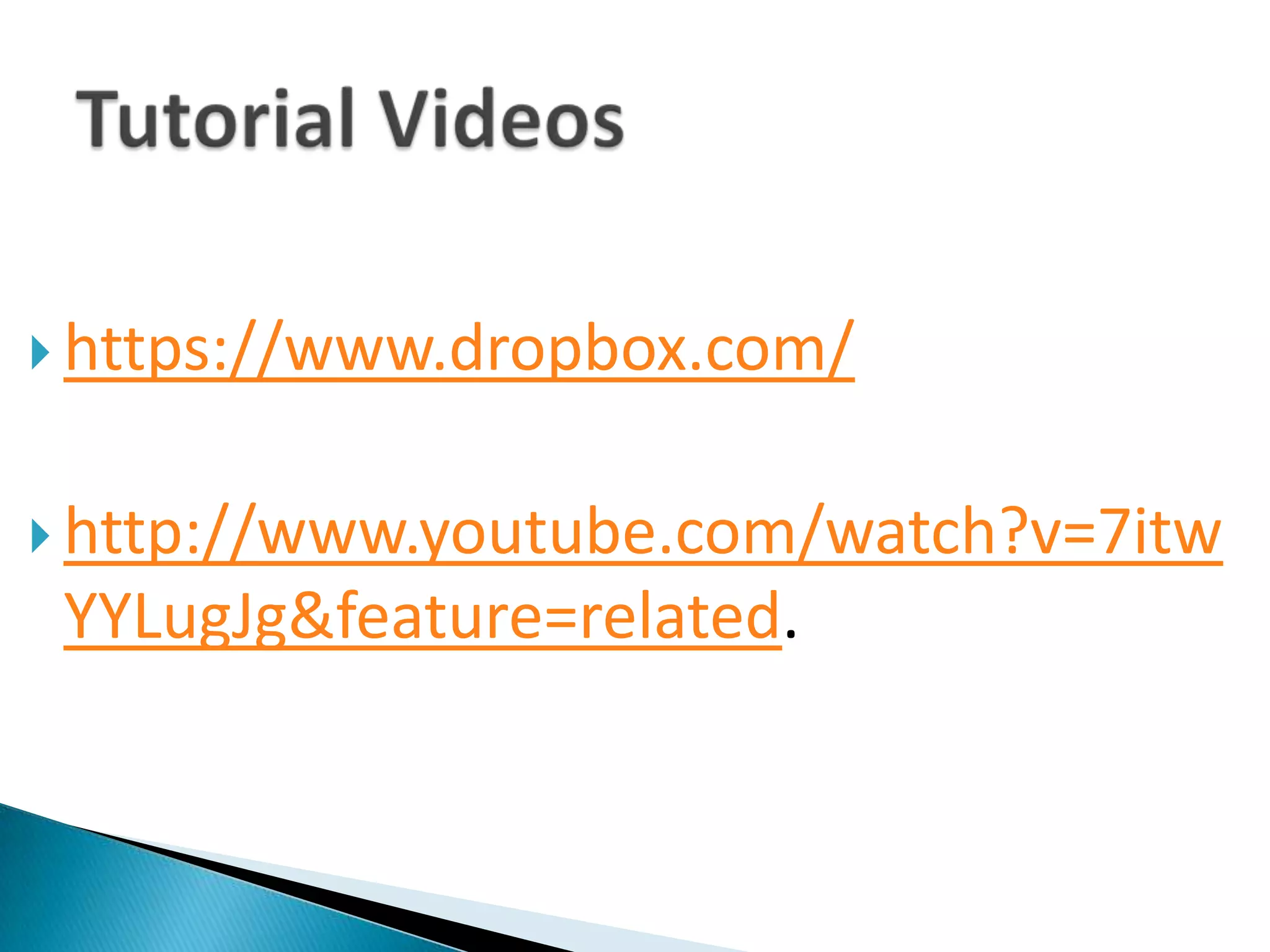 https://www.dropbox.com/http://www.youtube.com/watch?v=7itwYYLugJg&feature=related.Tutorial Videos