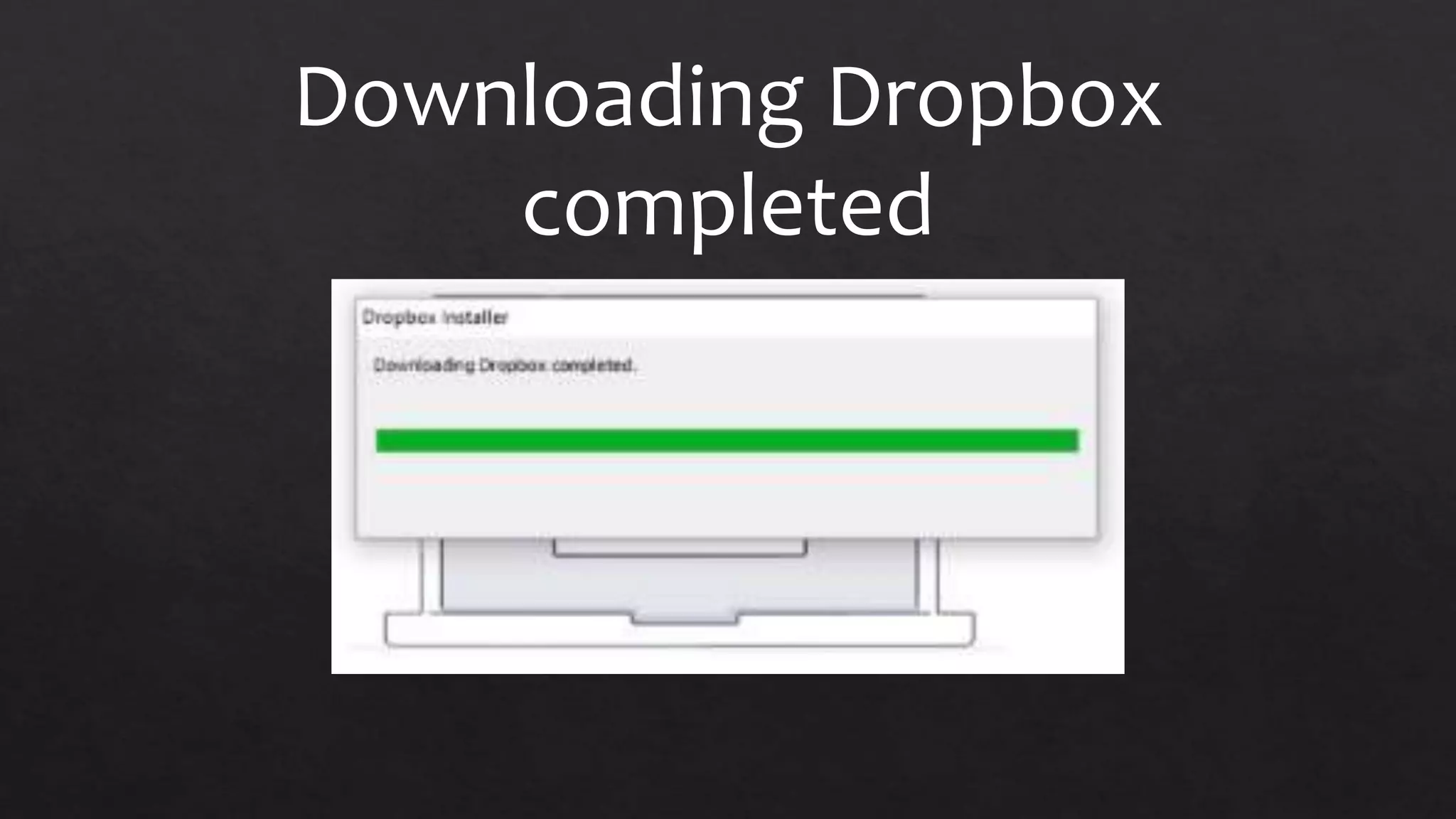 Downloading Dropbox
completed
 