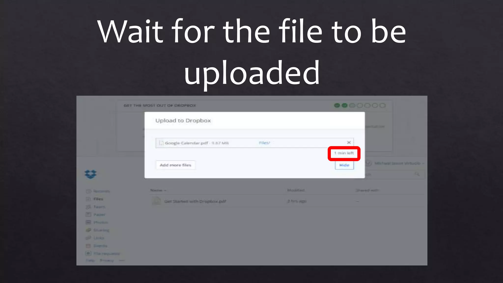Wait for the file to be
uploaded
 