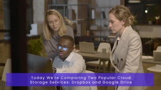 Today We're Comparing Two Popular Cloud
Storage Services: Dropbox and Google Drive
 