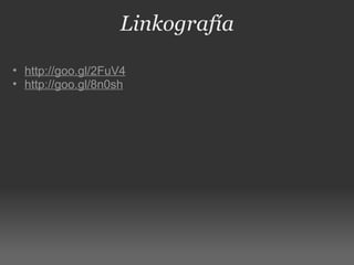 Linkografía http://goo.gl/2FuV4 http://goo.gl/8n0sh 
