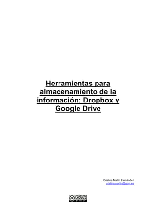 Herramientas para
almacenamiento de la
información: Dropbox y
Google Drive
Cristina Martín Fernández
cristina.martin@upm.es
 