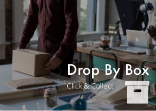 Click & Collect
Drop By Box
 