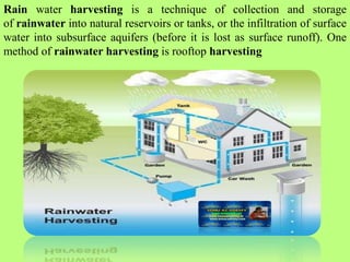 Rain water harvesting is a technique of collection and storage
of rainwater into natural reservoirs or tanks, or the infil...