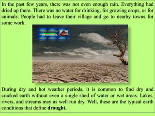 In the past few years, there was not even enough rain. Everything had
dried up there. There was no water for drinking, for...