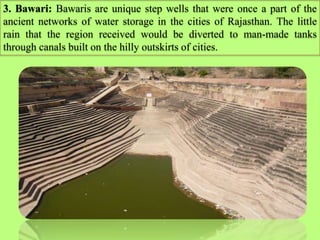 3. Bawari: Bawaris are unique step wells that were once a part of the
ancient networks of water storage in the cities of R...