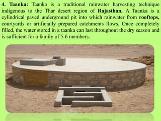 4. Taanka: Taanka is a traditional rainwater harvesting technique
indigenous to the Thar desert region of Rajasthan. A Taa...