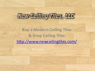 Buy a Modern Ceiling Tiles
& Drop Ceiling Tiles
http://www.newceilingtiles.com/
 