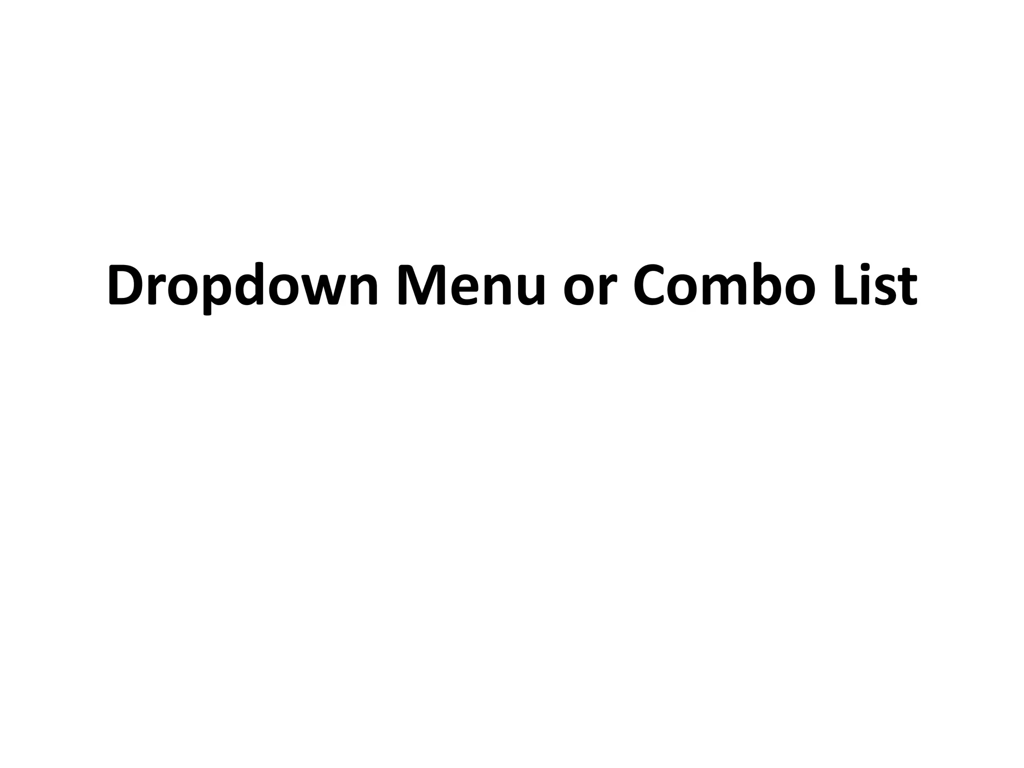 Dropdown Menu or Combo List
 