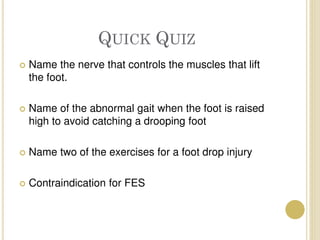 Drop Injury DROP_FOOT_AND_TREATMENTS. — The various treatment approaches which are ...