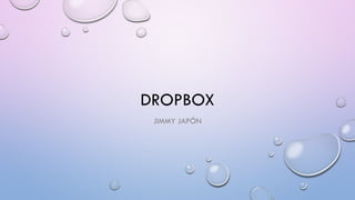 DROPBOX
JIMMY JAPÓN
 