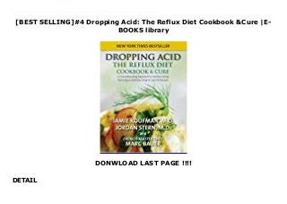 [BEST SELLING]#4 Dropping Acid: The Reflux Diet Cookbook &Cure |E-
BOOKS library
DONWLOAD LAST PAGE !!!!
DETAIL
? PREMIUM EBOOK Dropping Acid: The Reflux Diet Cookbook &Cure (Jamie Koufman) ? Download and stream more than 10,000 movies, e-books, audiobooks, music tracks, and pictures ? Adsimple access to all content ? Quick and secure with high-speed downloads ? No datalimit ? You can cancel at any time during the trial ? Download now : https://ift.realfiedbook.com/?book=0982708319 ? Book discription : Dropping Acid: The Reflux Diet Cookbook & Cure is the first book to explain how acid reflux, particularly silent reflux, is related to dietary and lifestyle factors. It also explains how and why the reflux epidemic is related to the use of acid as a food preservative.Dr. Koufman defines the symptoms this shockingly common disease and explains why a change in diet can alleviate some of the most common symptoms. Dropping Acid offers a dietary cure for acid reflux, as well as lists of the best and worst foods for a reflux sufferer. The book’s recipes use tasty fats as flavorings, not as main ingredients; included are the recipes for tasty dishes that prove living with reflux doesn't mean living without delicious food.
 