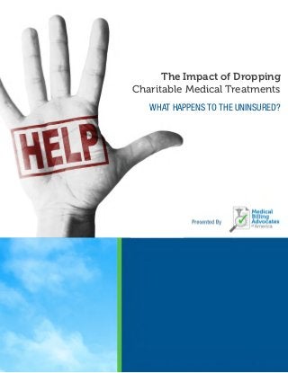 DROPPING CHARITABLE TREATMENTS	 MBAA © 2014
Page 1
The Impact of Dropping
Charitable Medical Treatments
WHAT HAPPENS TO THE UNINSURED?
 