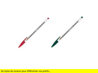 De stylos de couleur pour différentier vos profils…

 