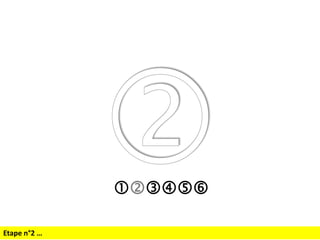 
Etape n°2 …

 