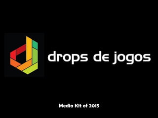 Drops de Jogos's media kit of 2015