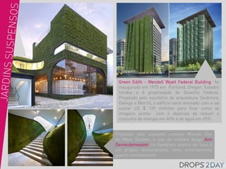 Green Edith - Wendell Wyatt Federal Building foi
 inaugurado em 1975 em Portland, Oregon, Estados
 Unidos e é propriedade do Governo Federal.
 Projetado pelo escritório de arquitetura Skidmore,
 Owings e Merrill, o edifício será renovado com e vai
 custar US $ 139 milhões para ficar como as
 imagens acima com o objetivos de reduzir o
 consumo de energia em 40% e de água em 65%.


Projetado pelo arquiteto coreano Minsuk Cho
do Mass Studies, a loja da estilista belga Ann
Demeulemeester no Gangham district de Seul é
um projeto deslumbrante, tanto externamente
quanto internamente
 