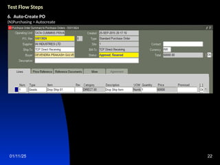 01/11/25 22
Test Flow Steps
6. Auto-Create PO
(N)Purchasing > Autocreate
 