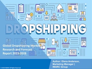 Copyright © IMARC Service Pvt Ltd. All Rights Reserved
Global Dropshipping Market
Research and Forecast
Report 2023-2028
Author: Elena Anderson,
Marketing Manager |
IMARC Group
© 2019 IMARC All Rights Reserved
 