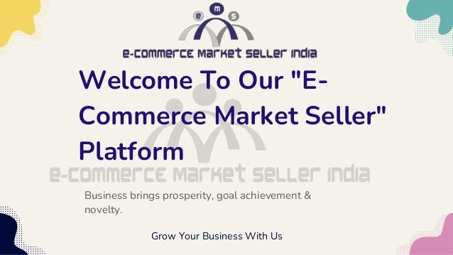 Welcome To Our "E-
Commerce Market Seller"
Platform
Grow Your Business With Us
Business brings prosperity, goal achievement &
novelty.
 