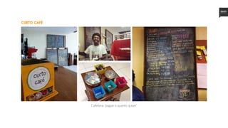 curto café
Cafeteria “pague o quanto quiser”
 