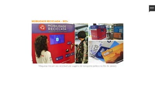 mobilidade reciclada - rio+
Máquinas trocam lixo reciclável por viagens de transporte público no Rio de Janeiro
 