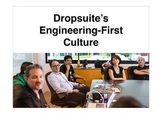 Dropsuite’s
Engineering-First
Culture
 