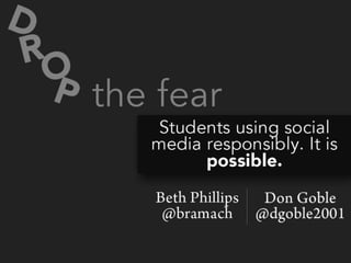 Drop the Fear: Students and Social Media