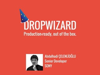 Abdulhadi ÇELENLİOĞLU
Senior Developer
SONY
DROPWIZARD
Production-ready, out of the box.
 
