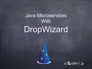 Java Microservices
With
DropWizard
 