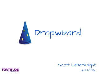 Dropwizard
Scott Leberknight
4/29/2016
 