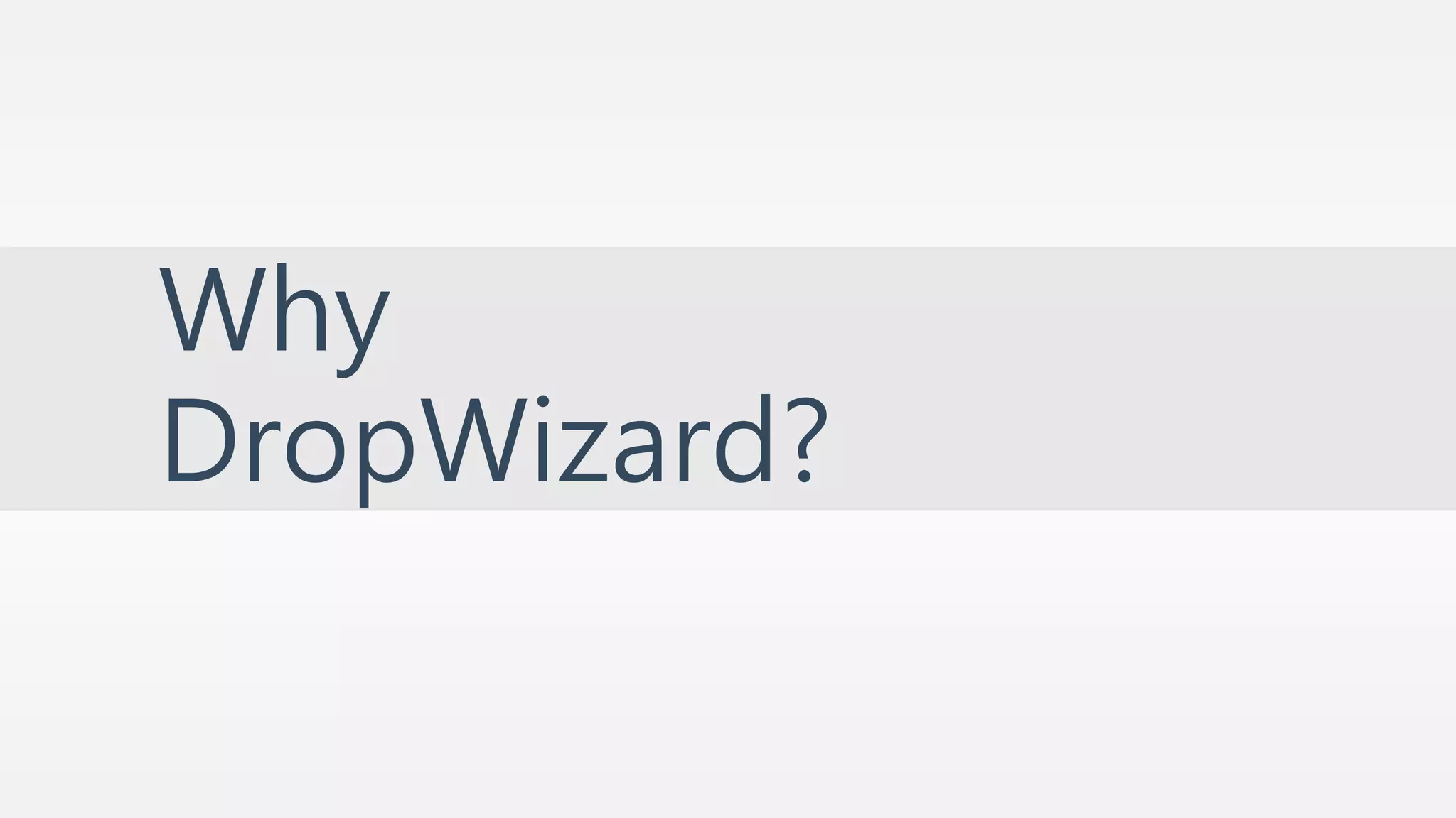 Why 
DropWizard? 
 
