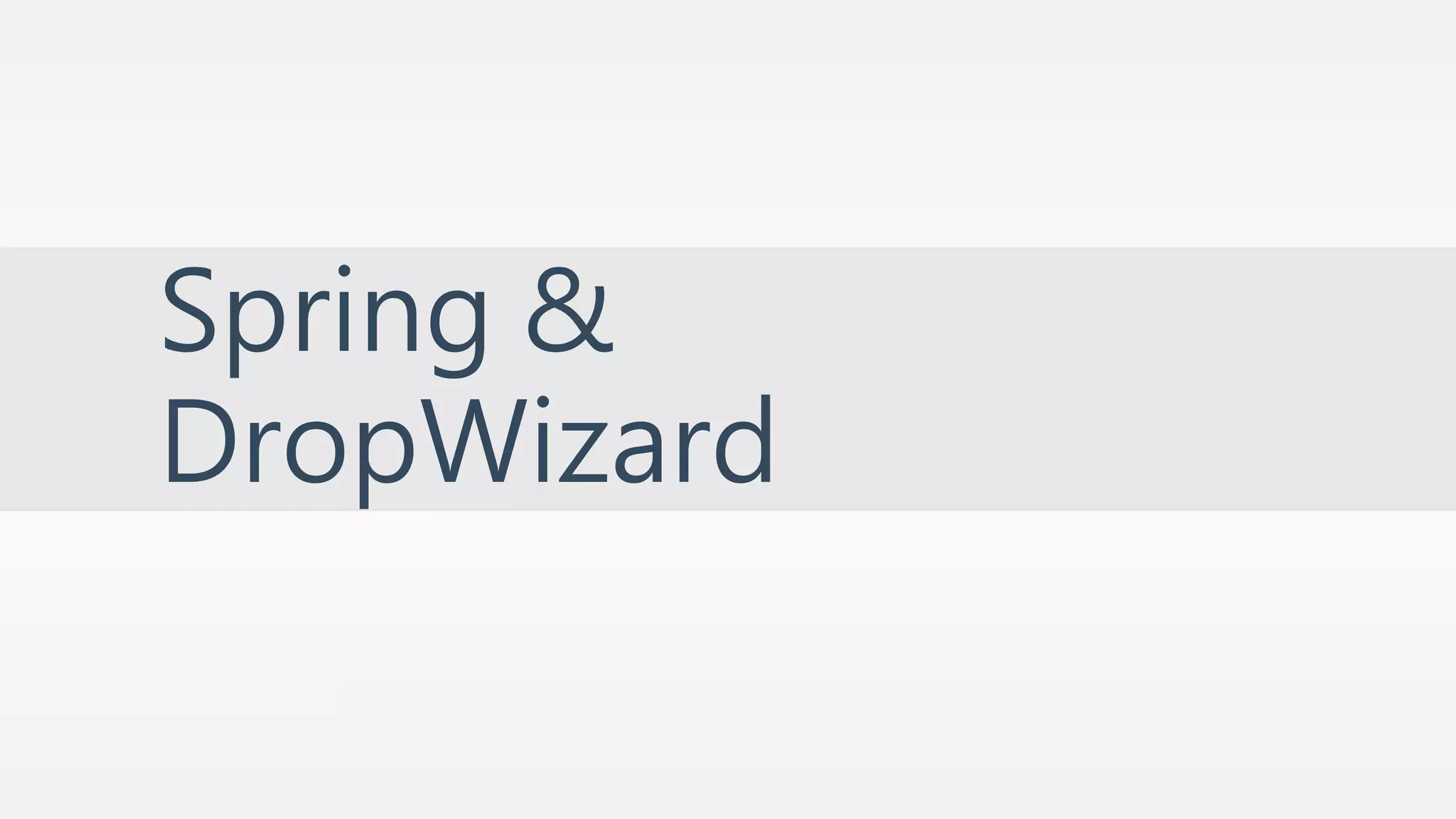 Spring & 
DropWizard 
