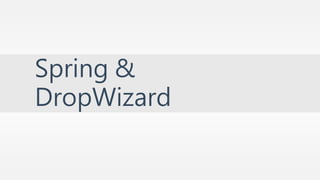 Spring & 
DropWizard 
