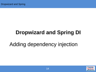 Dropwizard and Spring

Dropwizard and Spring DI
Adding dependency injection

14

 
