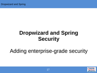 Dropwizard and Spring

Dropwizard and Spring
Security
Adding enterprise-grade security

17

 