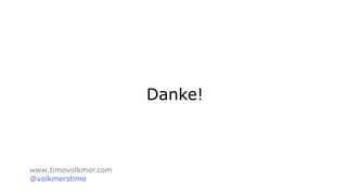 Danke!
www.timovolkmer.com
@volkmerstimo
 