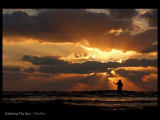 Catching   The Sun  – Tel-Aviv 