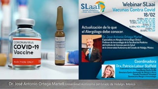 Dr. José Antonio Ortega Martell Universidad Autónoma del Estado de Hidalgo. México
Prevención de COVID-19
Vacunas contra SARS-CoV-2
 
