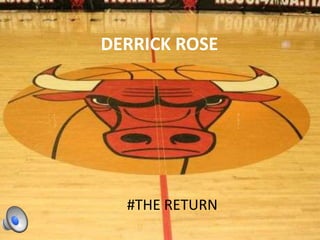 DERRICK ROSE

#THE RETURN

 