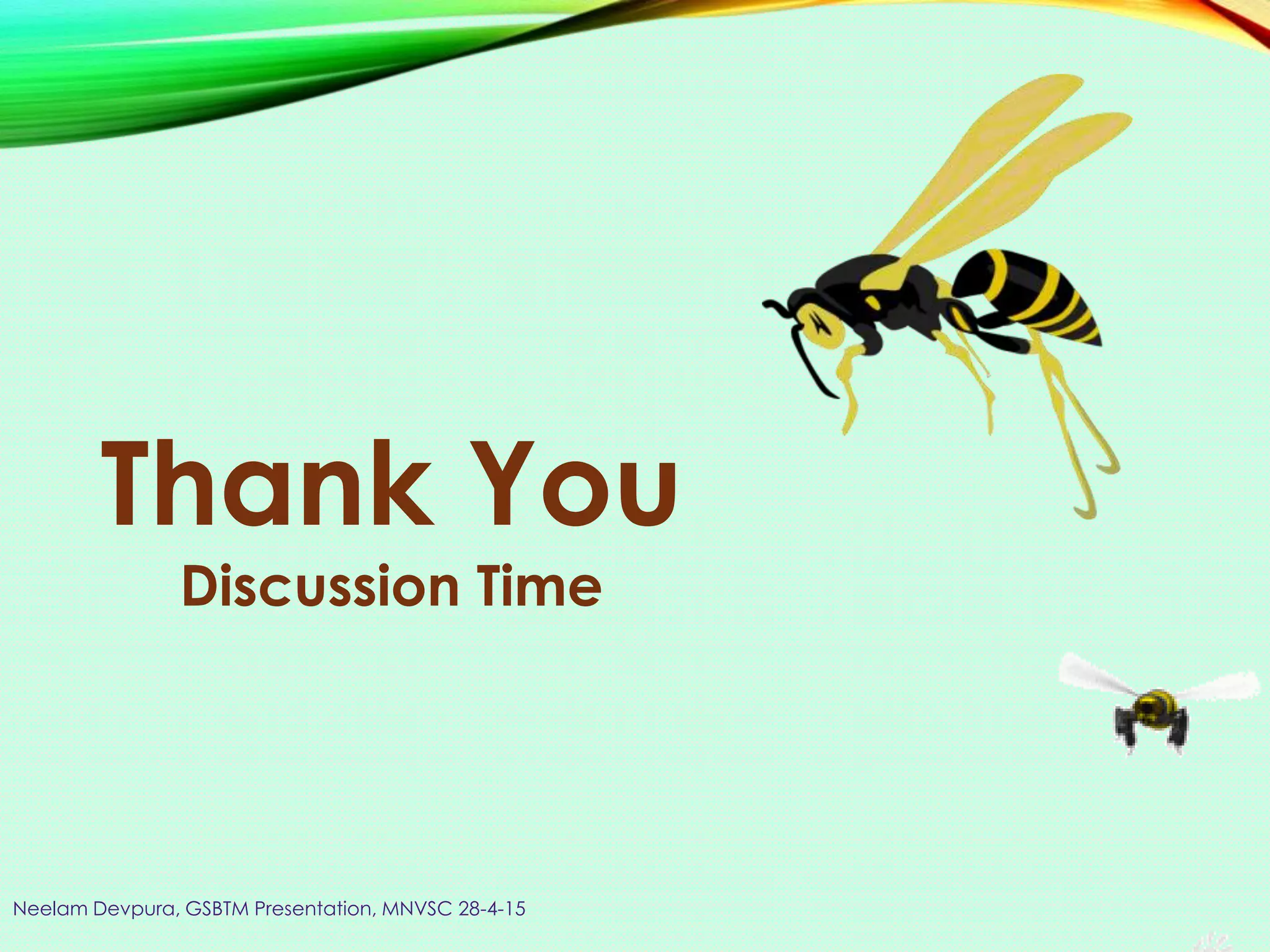 Neelam Devpura, GSBTM Presentation, MNVSC 28-4-15
Thank You
Discussion Time
 
