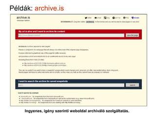 Példák: WebCite
Stabil hivatkozhatóságot biztosító ingyenes weboldal archiváló szolgáltatás.
 