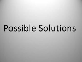Possible Solutions