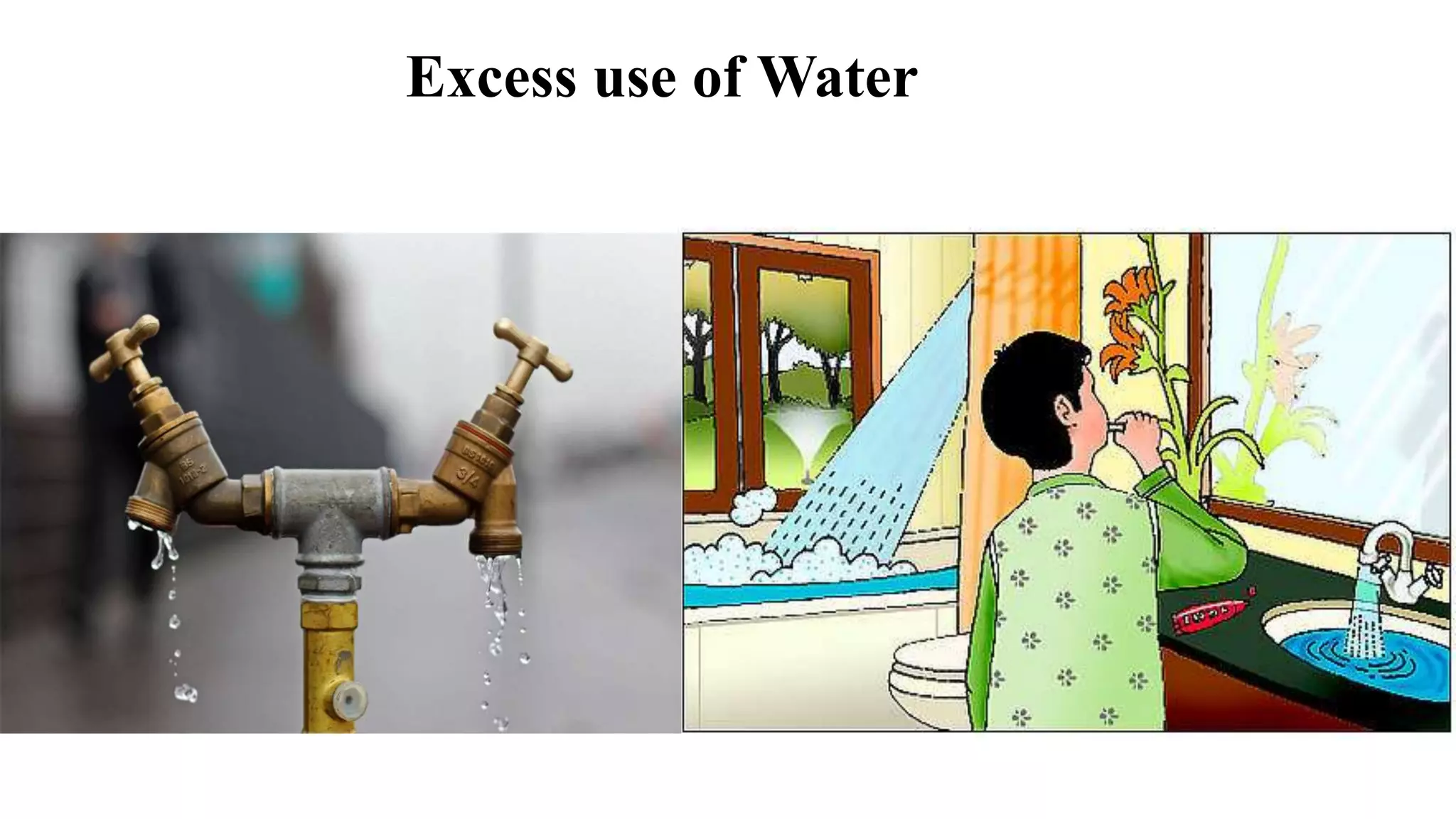 Excess use of Water
 