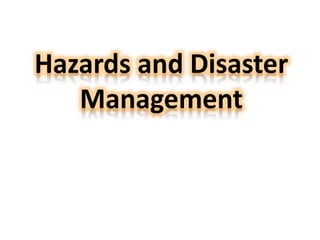 Hazards and Disaster
Management
 