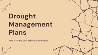 Drought
Management
Plans
Here is where your presentation begins
 